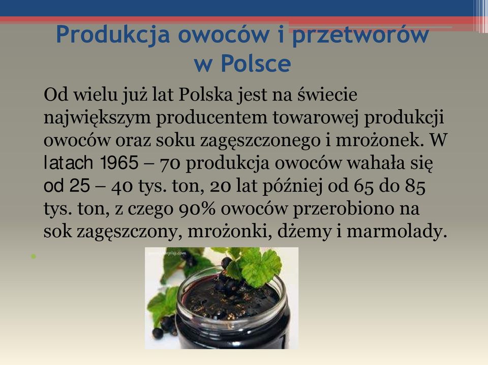 W latach 1965 70 produkcja owoców wahała się od 25 40 tys.