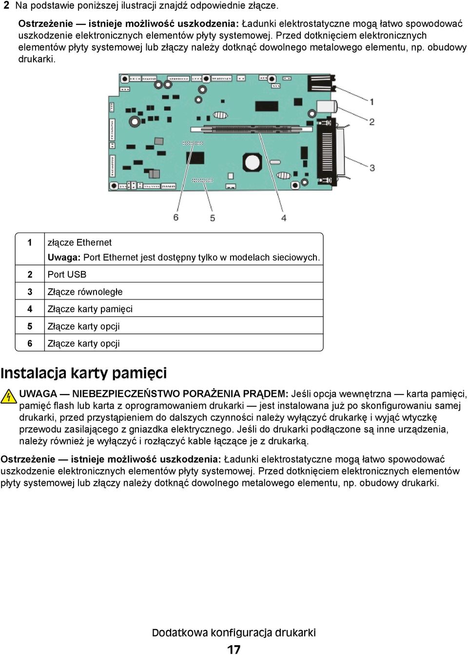 Przed dotknięciem elektronicznych elementów płyty systemowej lub złączy należy dotknąć dowolnego metalowego elementu, np. obudowy drukarki.