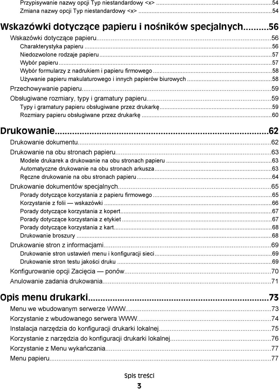 ..58 Przechowywanie papieru...59 Obsługiwane rozmiary, typy i gramatury papieru...59 Typy i gramatury papieru obsługiwane przez drukarkę...59 Rozmiary papieru obsługiwane przez drukarkę...60 Drukowanie.