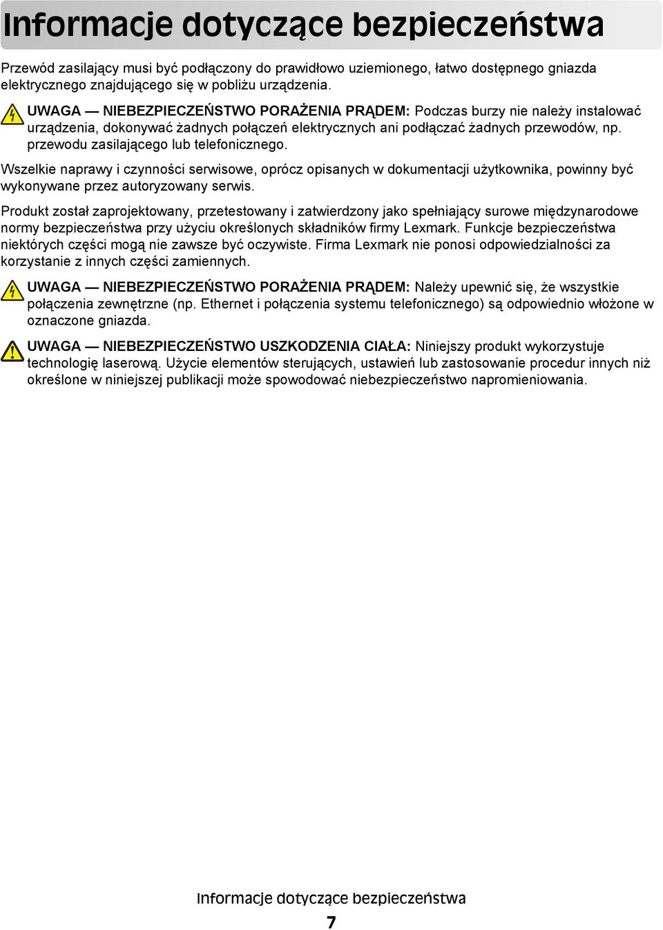 przewodu zasilającego lub telefonicznego. Wszelkie naprawy i czynności serwisowe, oprócz opisanych w dokumentacji użytkownika, powinny być wykonywane przez autoryzowany serwis.