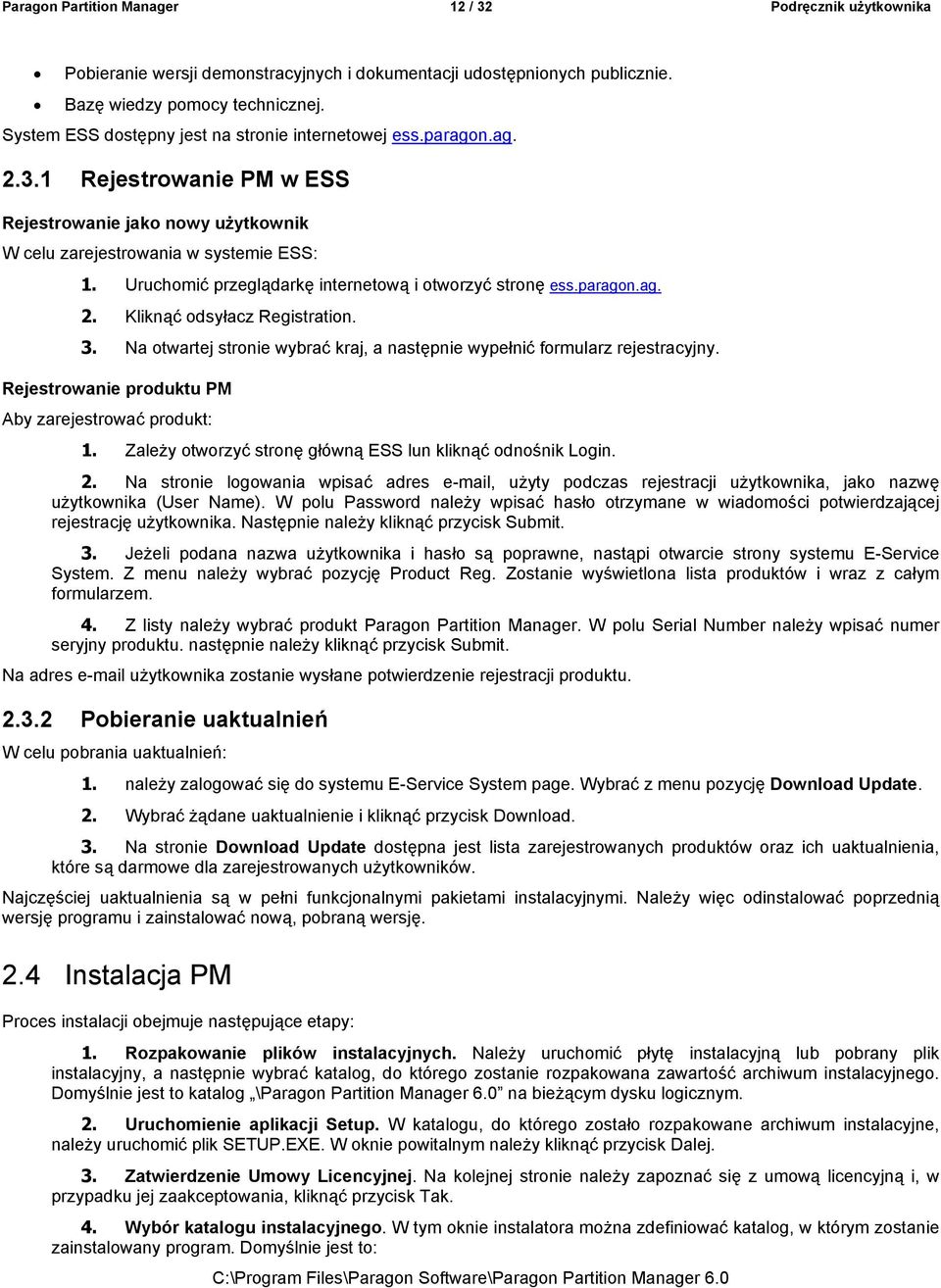 Uruchomić przeglądarkę internetową i otworzyć stronę ess.paragon.ag. 2. Kliknąć odsyłacz Registration. 3. Na otwartej stronie wybrać kraj, a następnie wypełnić formularz rejestracyjny.