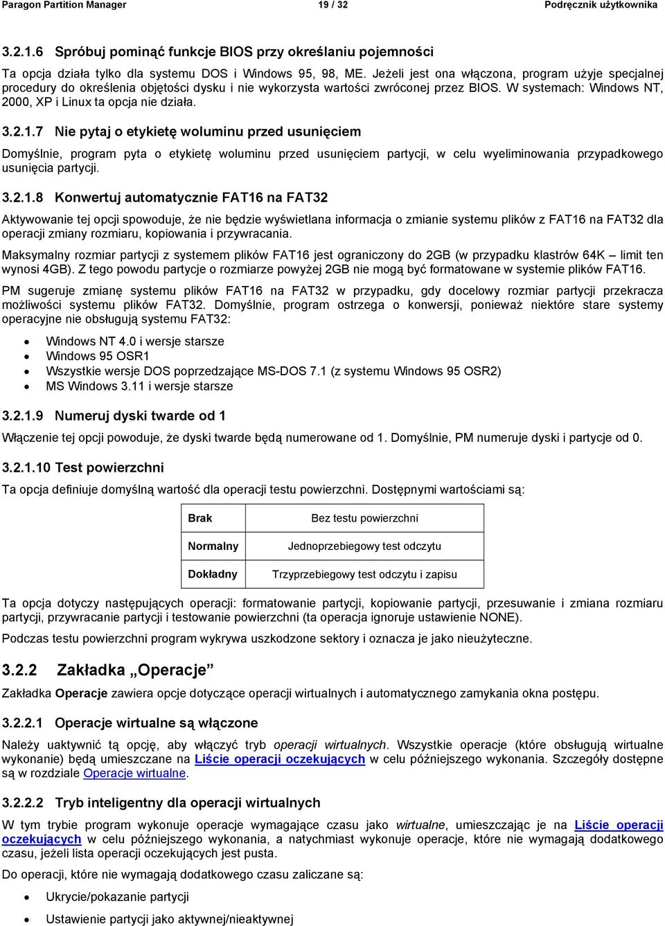 W systemach: Windows NT, 2000, XP i Linux ta opcja nie działa. 3.2.1.