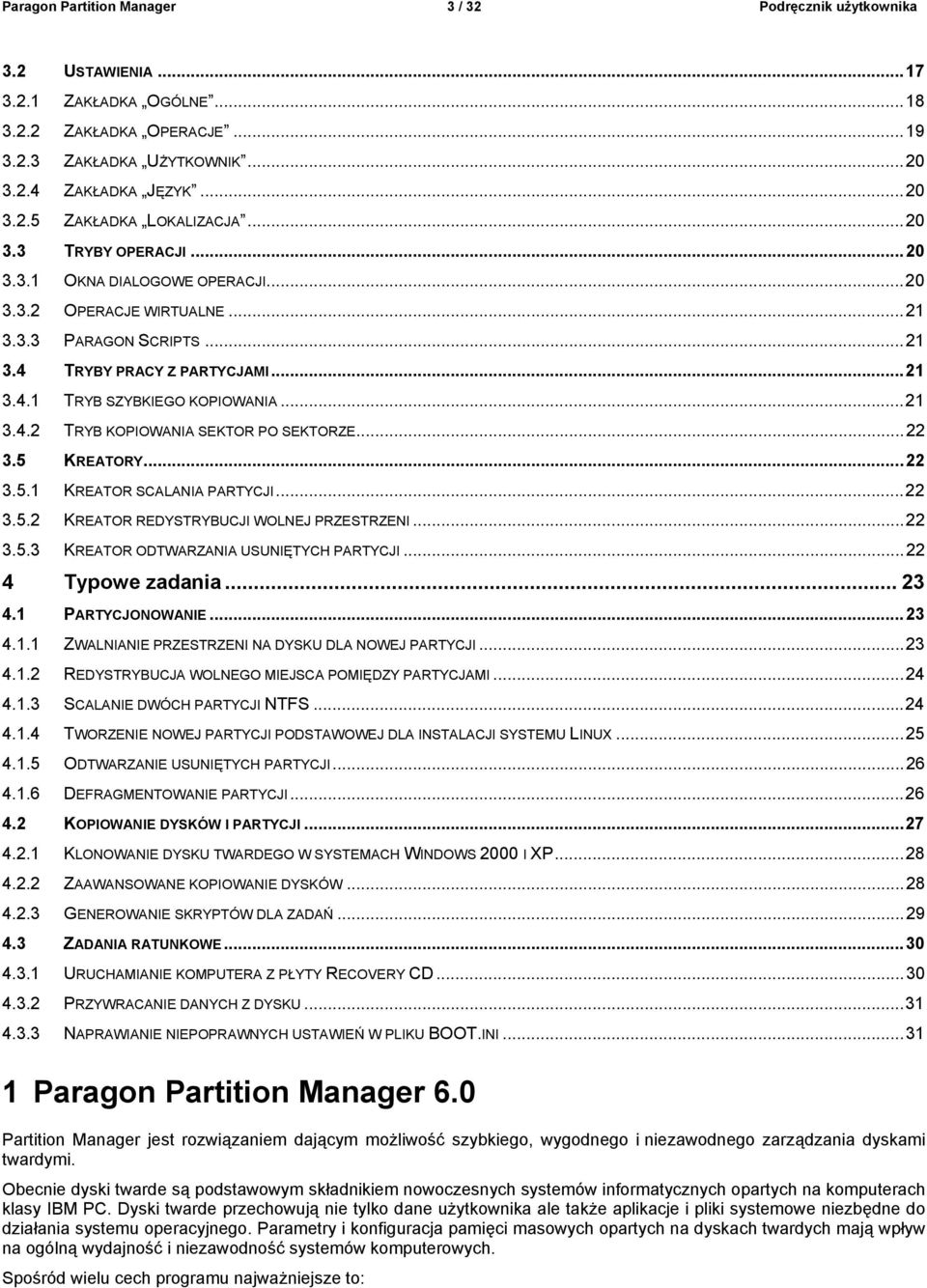 ..22 3.5 KREATORY...22 3.5.1 KREATOR SCALANIA PARTYCJI...22 3.5.2 KREATOR REDYSTRYBUCJI WOLNEJ PRZESTRZENI...22 3.5.3 KREATOR ODTWARZANIA USUNIĘTYCH PARTYCJI...22 4 Typowe zadania... 23 4.