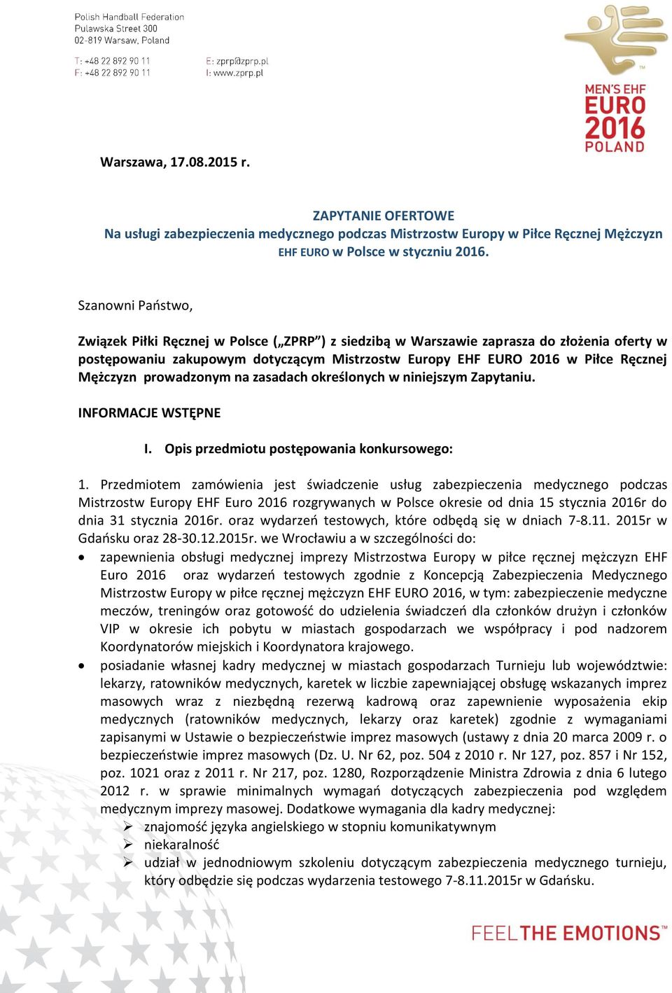 Mężczyzn prowadzonym na zasadach określonych w niniejszym Zapytaniu. INFORMACJE WSTĘPNE I. Opis przedmiotu postępowania konkursowego: 1.