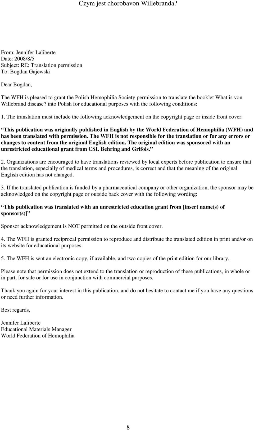 The translation must include the following acknowledgement on the copyright page or inside front cover: This publication was originally published in English by the World Federation of Hemophilia