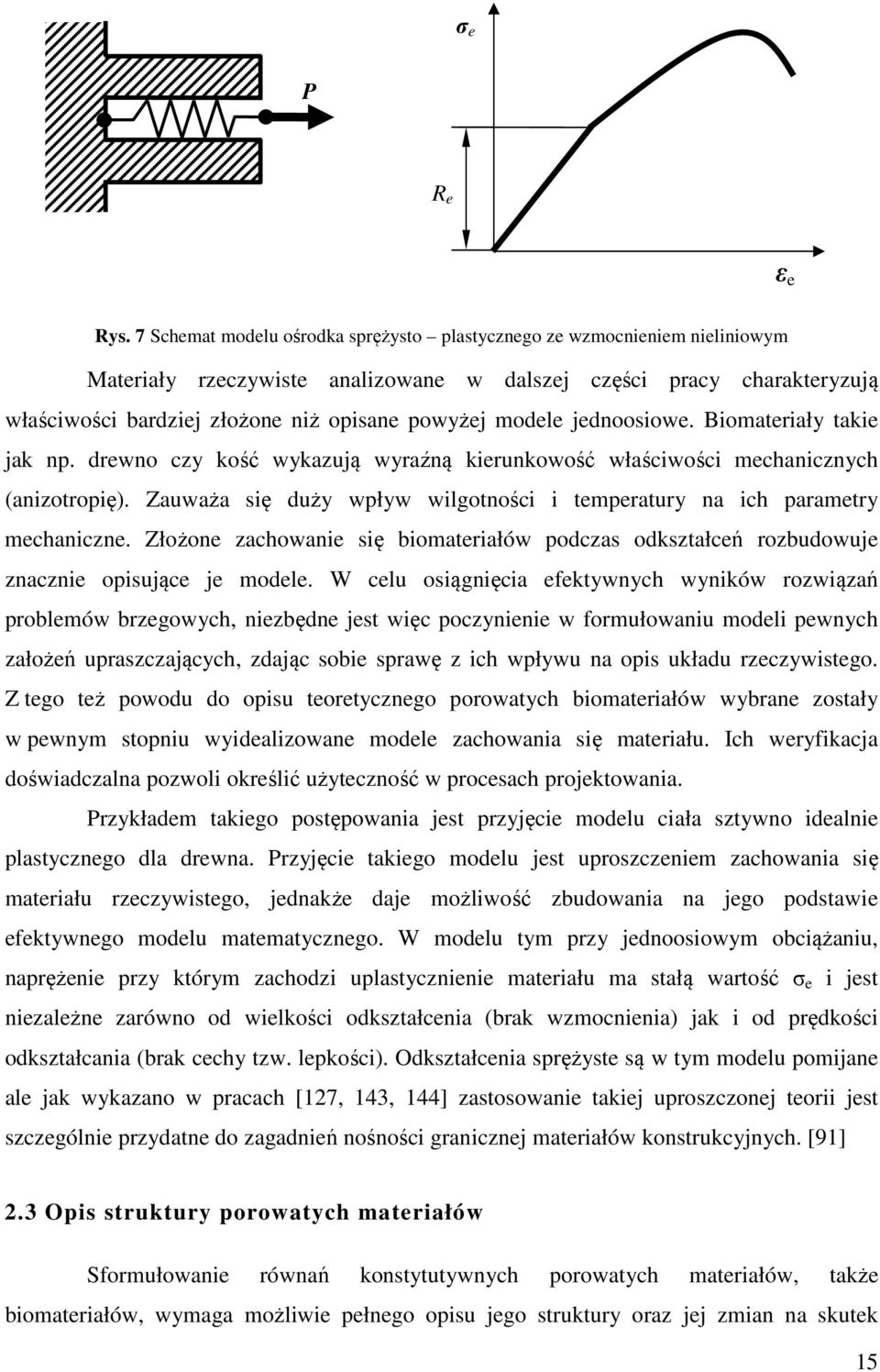 modele jednoosiowe. Biomateriały takie jak np. drewno czy kość wykazują wyraźną kierunkowość właściwości mechanicznych (anizotropię).