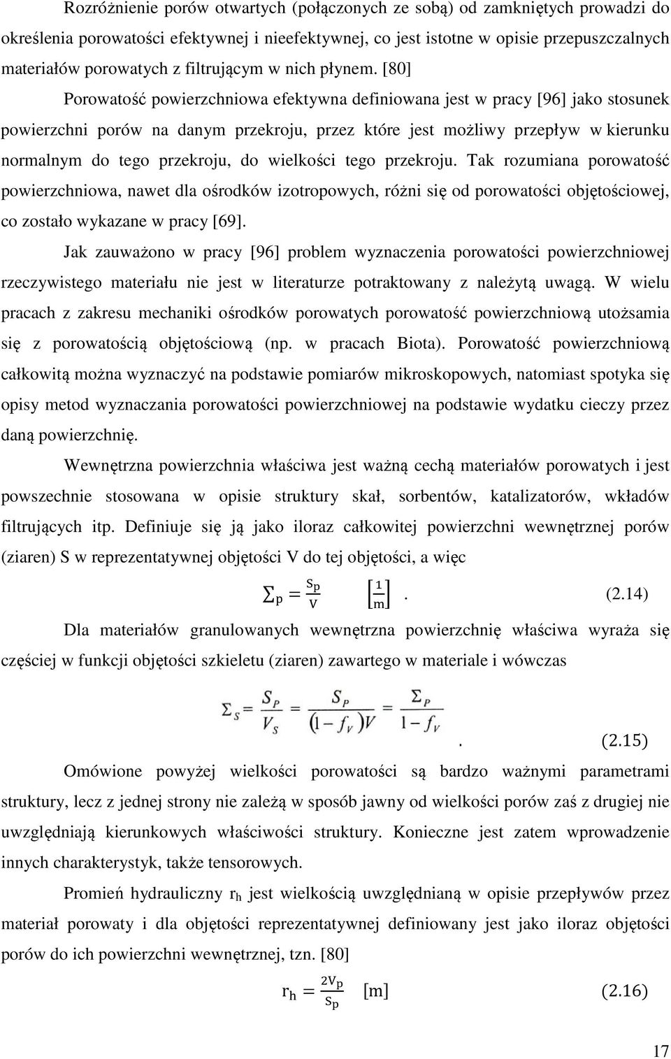 [80] Porowatość powierzchniowa efektywna definiowana jest w pracy [96] jako stosunek powierzchni porów na danym przekroju, przez które jest możliwy przepływ w kierunku normalnym do tego przekroju, do