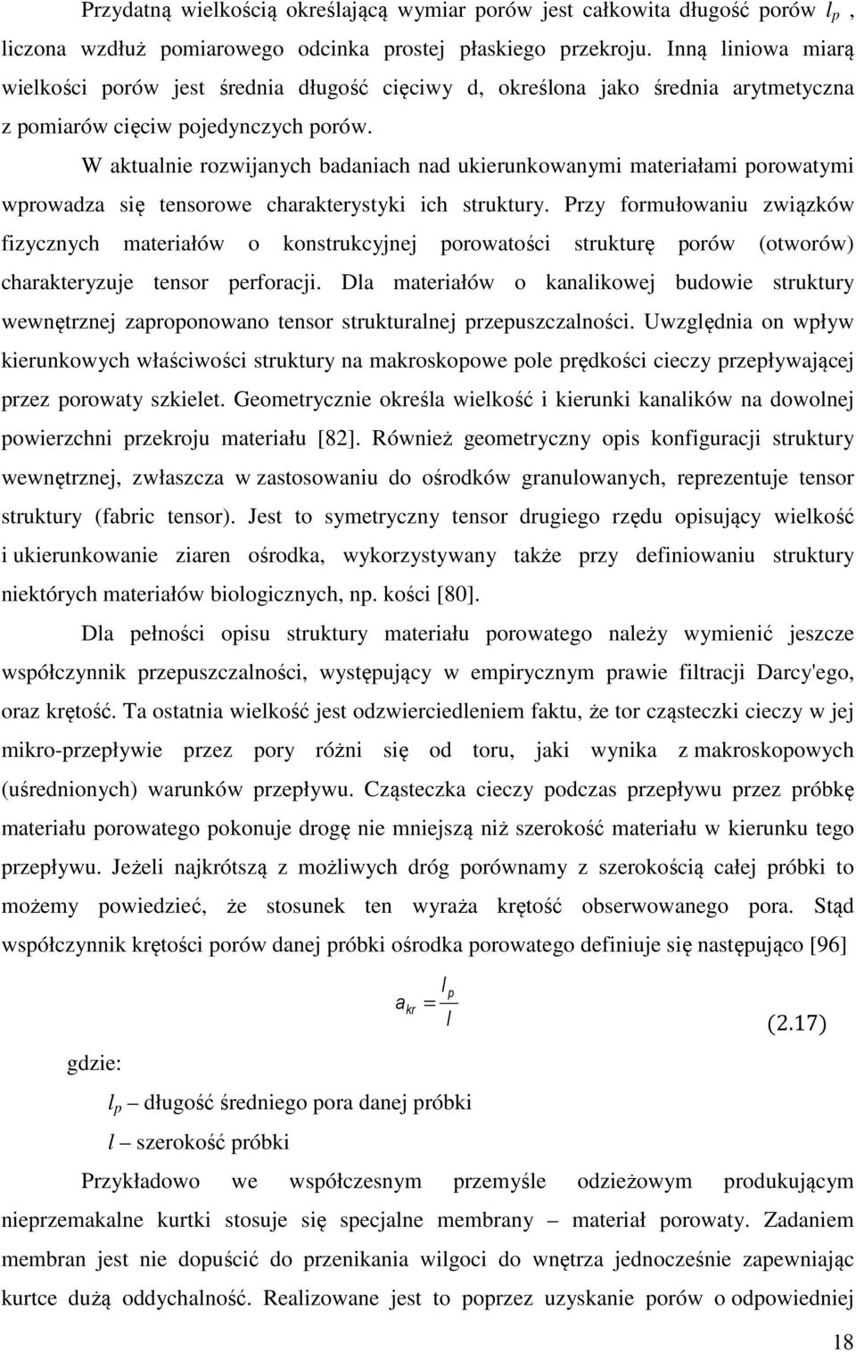 W aktualnie rozwijanych badaniach nad ukierunkowanymi materiałami porowatymi wprowadza się tensorowe charakterystyki ich struktury.