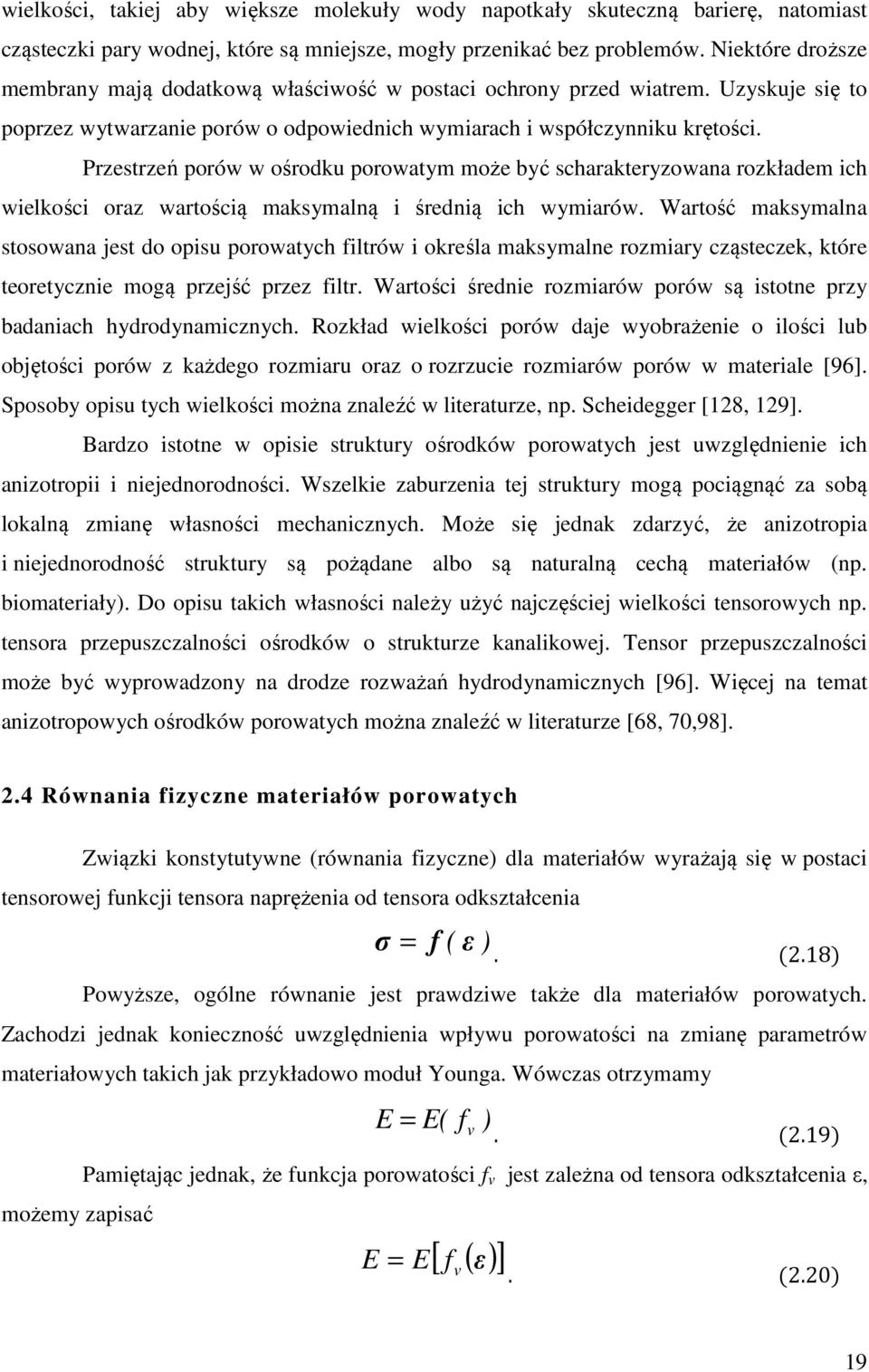 Przestrzeń porów w ośrodku porowatym może być scharakteryzowana rozkładem ich wielkości oraz wartością maksymalną i średnią ich wymiarów.