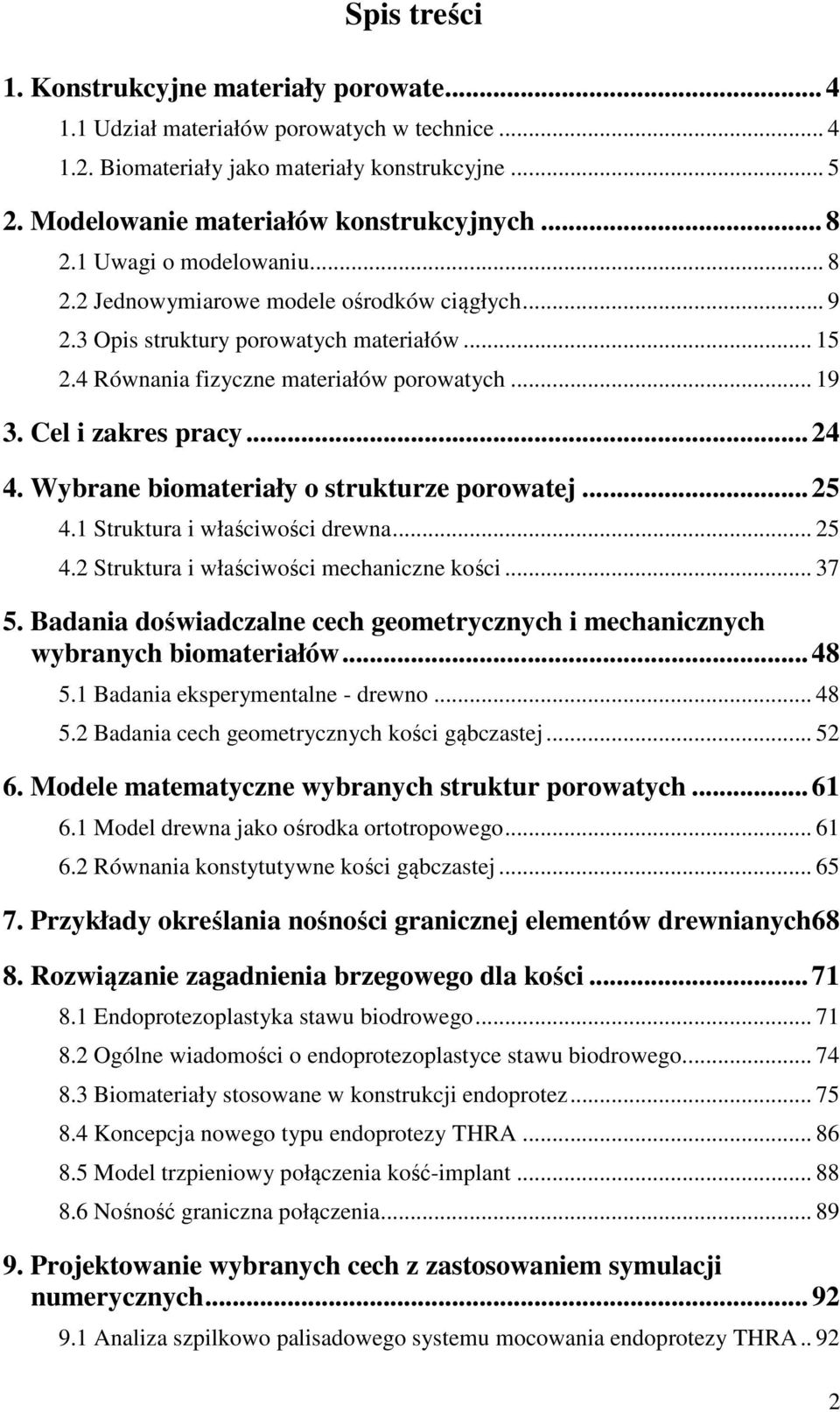 Cel i zakres pracy... 24 4. Wybrane biomateriały o strukturze porowatej... 25 4.1 Struktura i właściwości drewna... 25 4.2 Struktura i właściwości mechaniczne kości... 37 5.