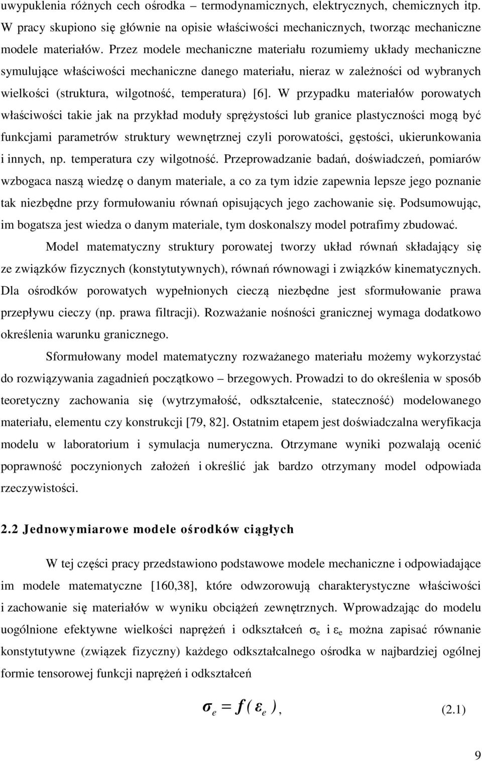 [6]. W przypadku materiałów porowatych właściwości takie jak na przykład moduły sprężystości lub granice plastyczności mogą być funkcjami parametrów struktury wewnętrznej czyli porowatości, gęstości,