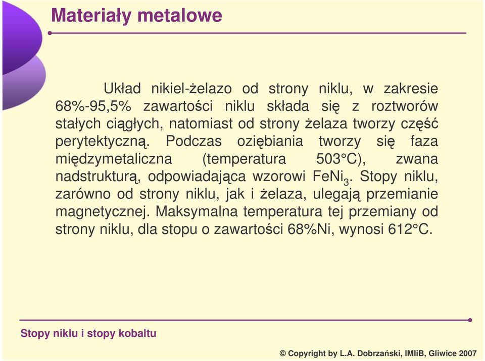 Podczas ozibiania tworzy si faza midzymetaliczna (temperatura 503 C), zwana nadstruktur, odpowiadajca wzorowi FeNi