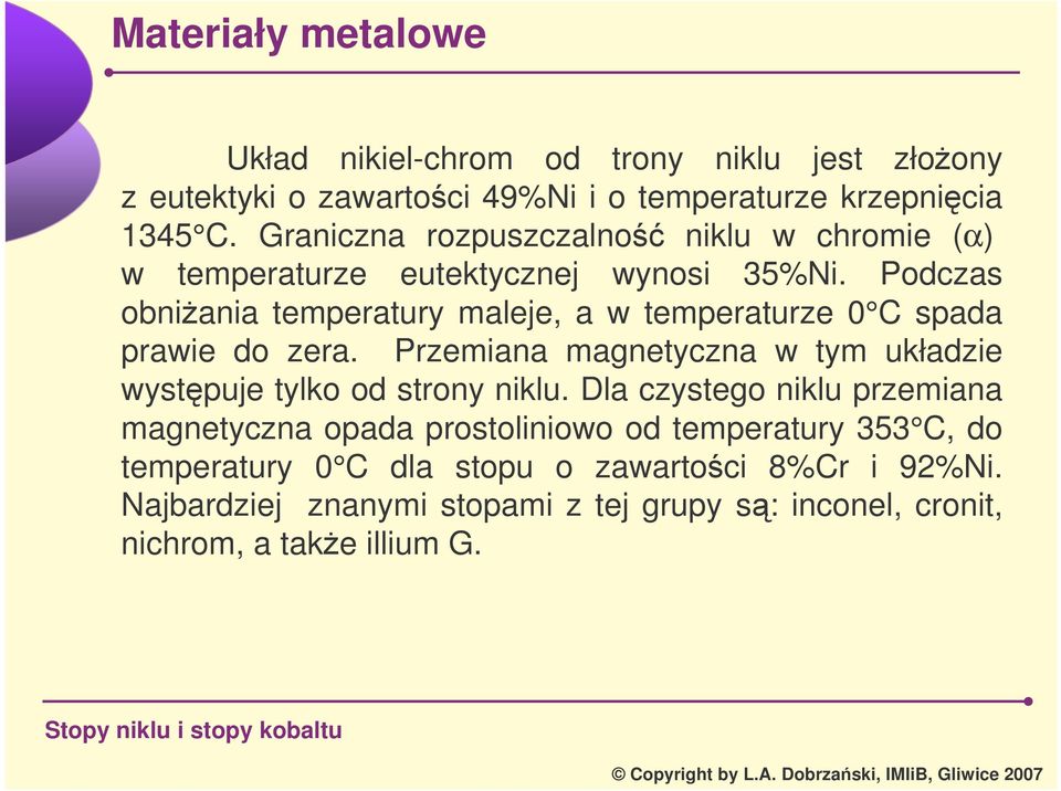 Podczas obniania temperatury maleje, a w temperaturze 0 C spada prawie do zera.