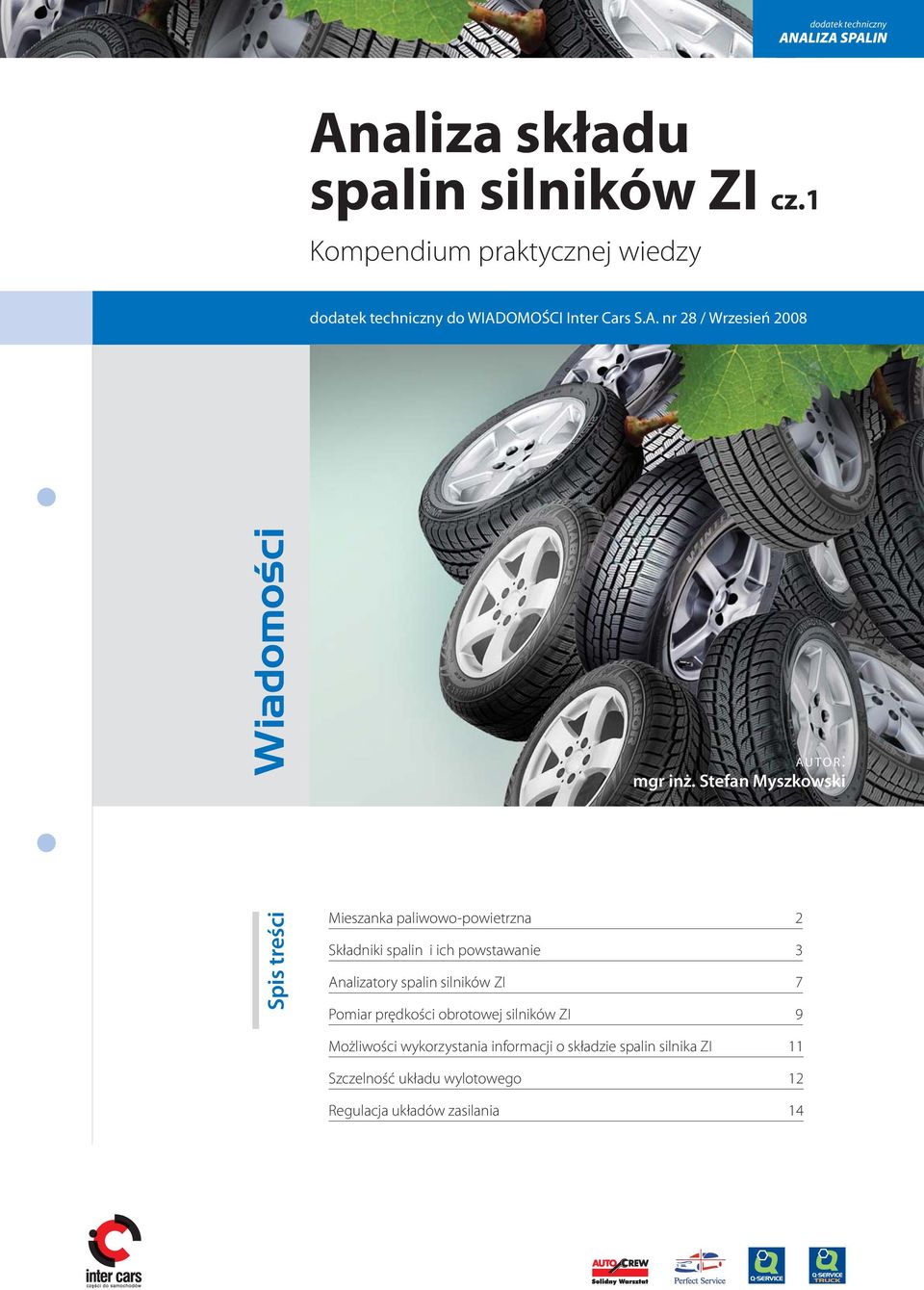 Stefan Myszkowski Spis treści Mieszanka paliwowo-powietrzna 2 Składniki spalin i ich powstawanie 3 Analizatory spalin