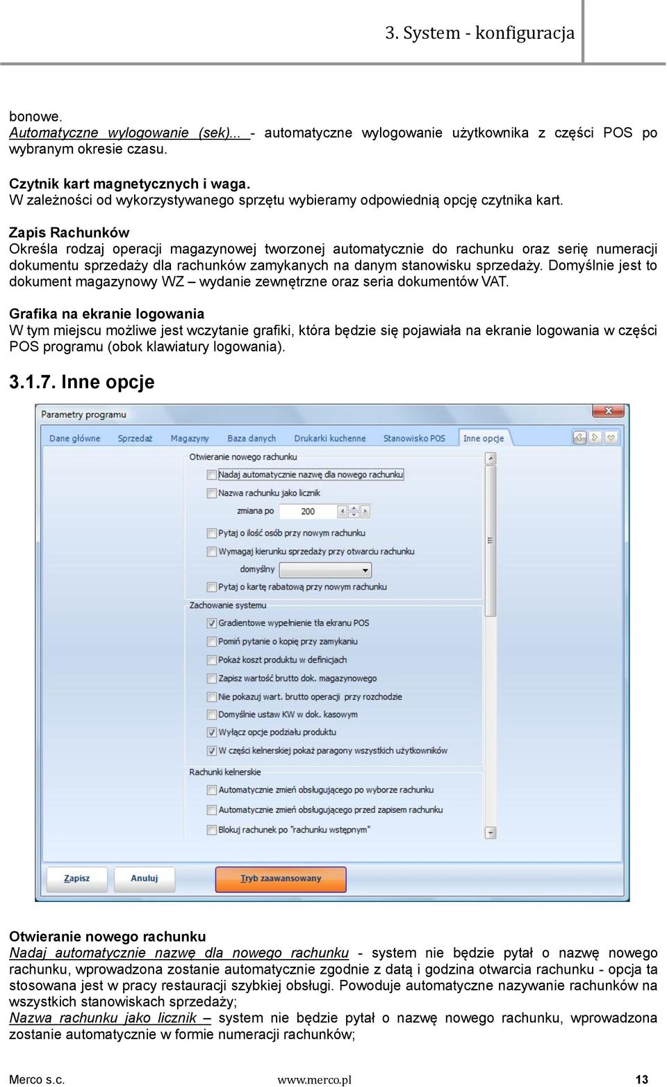 Zapis Rachunków Określa rodzaj operacji magazynowej tworzonej automatycznie do rachunku oraz serię numeracji dokumentu sprzedaży dla rachunków zamykanych na danym stanowisku sprzedaży.