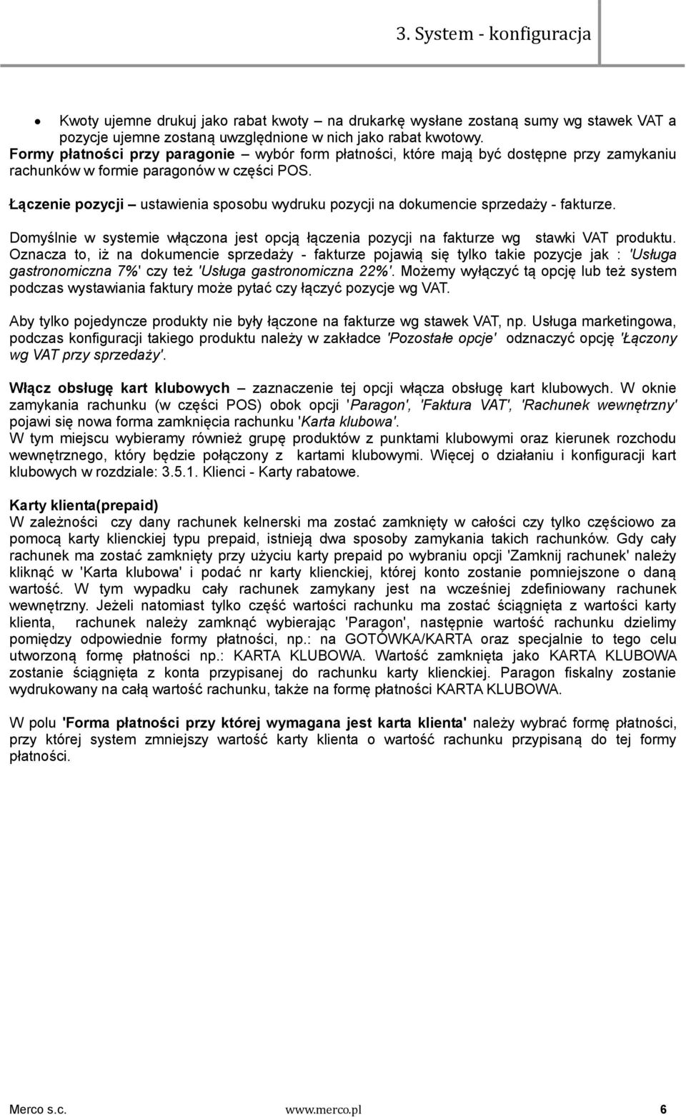 Łączenie pozycji ustawienia sposobu wydruku pozycji na dokumencie sprzedaży - fakturze. Domyślnie w systemie włączona jest opcją łączenia pozycji na fakturze wg stawki VAT produktu.