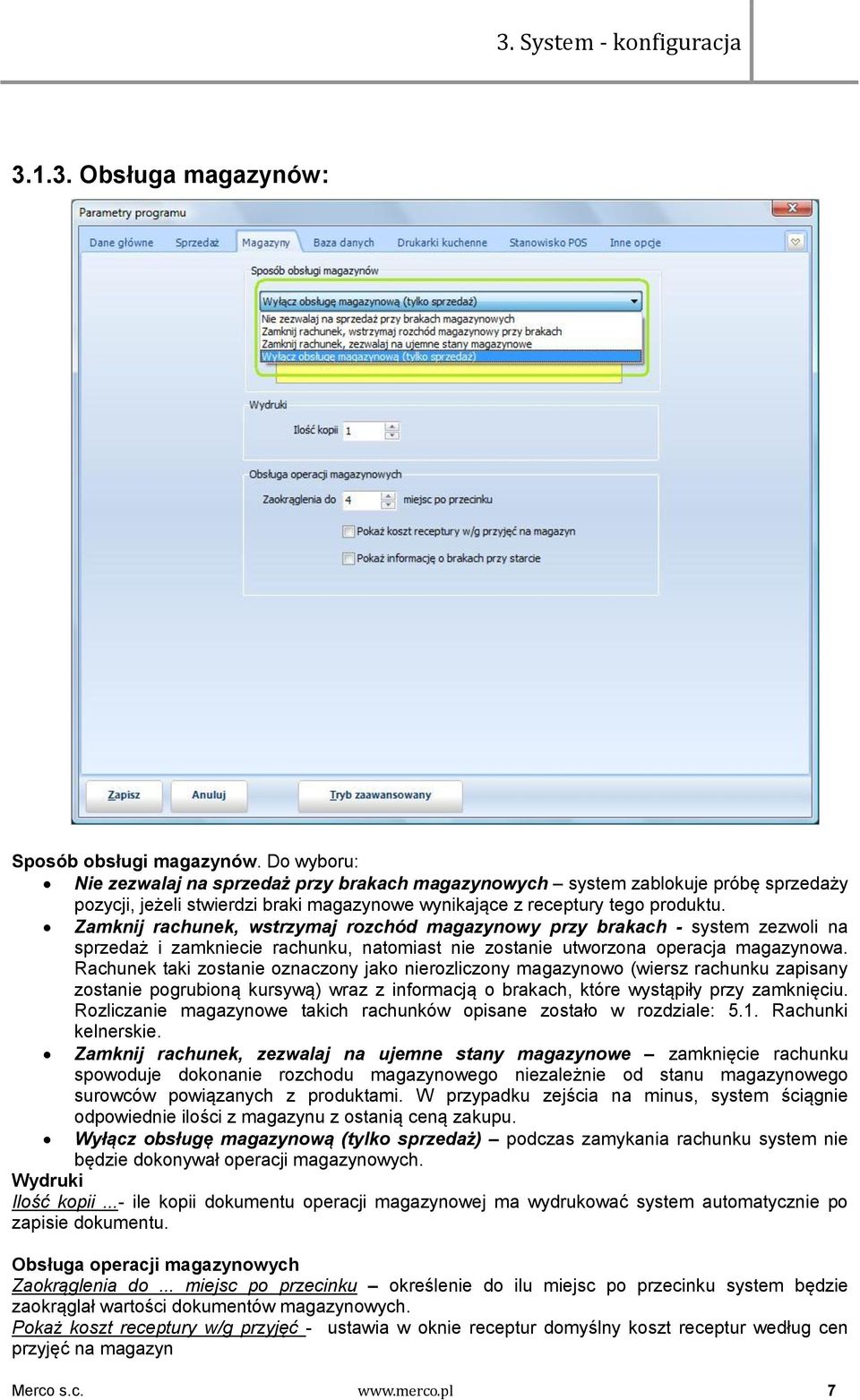 Zamknij rachunek, wstrzymaj rozchód magazynowy przy brakach - system zezwoli na sprzedaż i zamkniecie rachunku, natomiast nie zostanie utworzona operacja magazynowa.