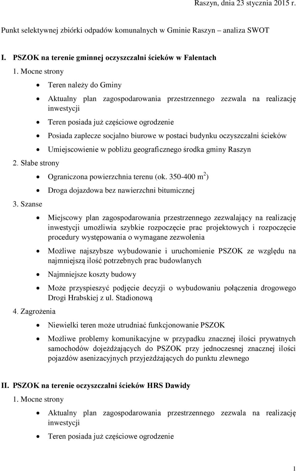 Umiejscowienie w pobliżu geograficznego środka gminy Raszyn Ograniczona powierzchnia terenu (ok.