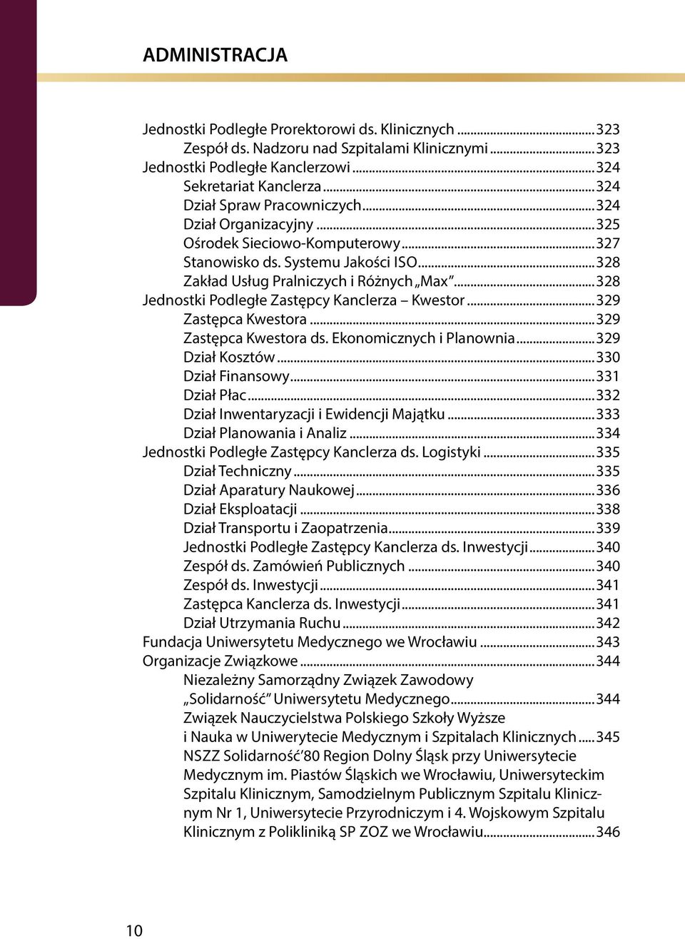 ..328 Jednostki Podległe Zastępcy Kanclerza Kwestor...329 Zastępca Kwestora...329 Zastępca Kwestora ds. Ekonomicznych i Planownia...329 Dział Kosztów...330 Dział Finansowy...331 Dział Płac.