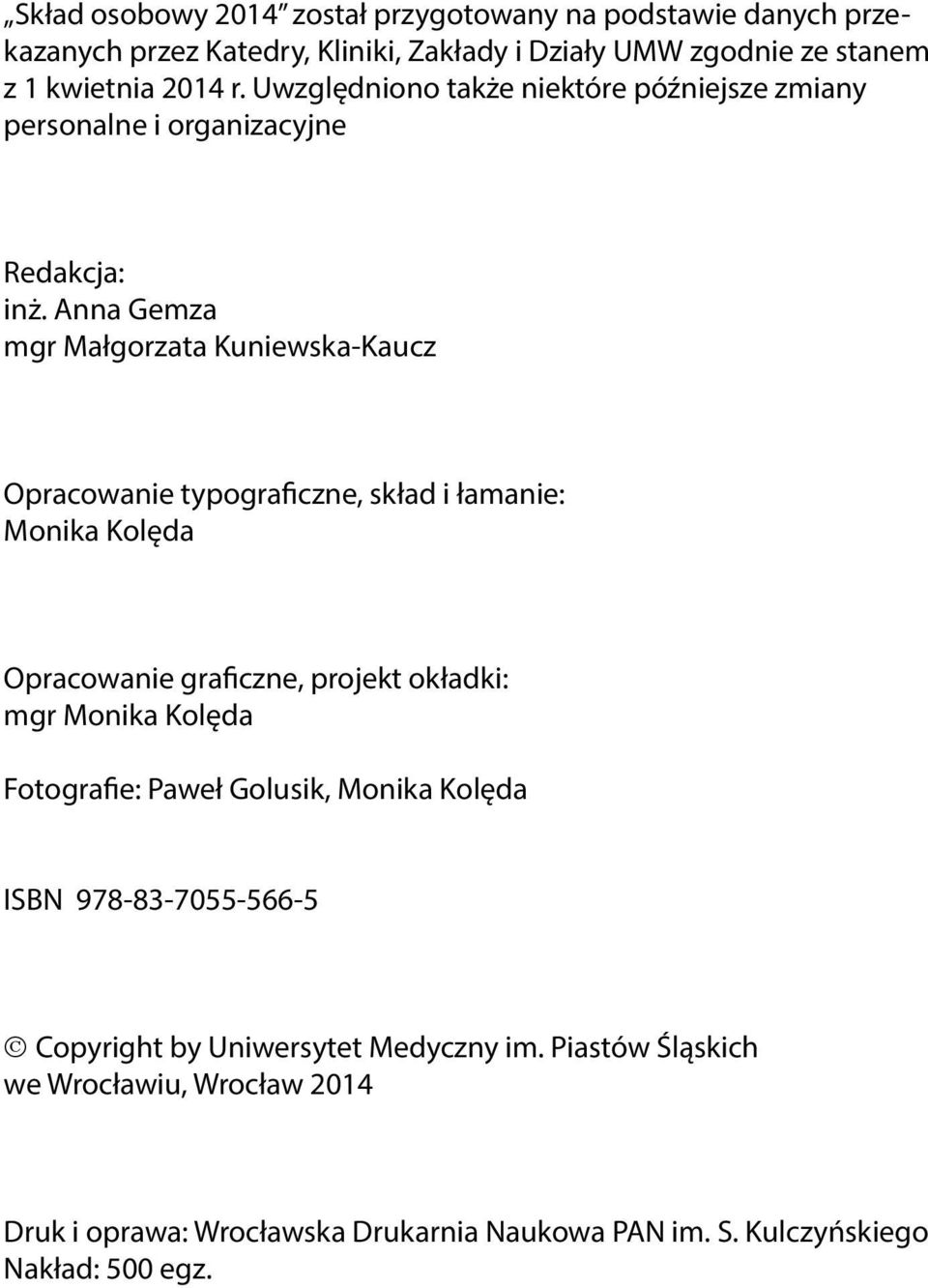 Anna Gemza mgr Małgorzata Kuniewska-Kaucz Opracowanie typograficzne, skład i łamanie: Monika Kolęda Opracowanie graficzne, projekt okładki: mgr Monika Kolęda