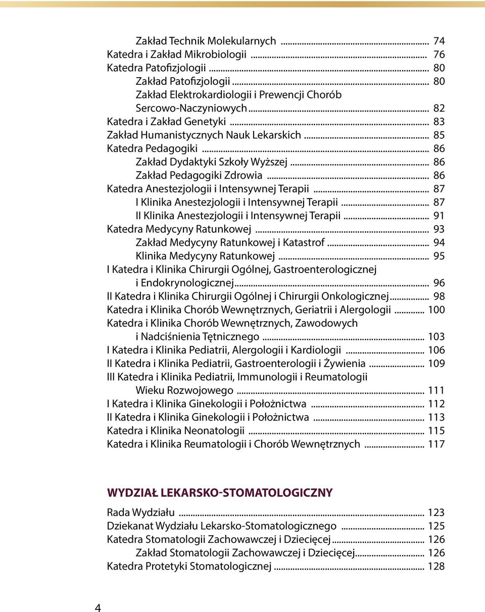 .. 86 Katedra Anestezjologii i Intensywnej Terapii... 87 I Klinika Anestezjologii i Intensywnej Terapii... 87 II Klinika Anestezjologii i Intensywnej Terapii... 91 Katedra Medycyny Ratunkowej.