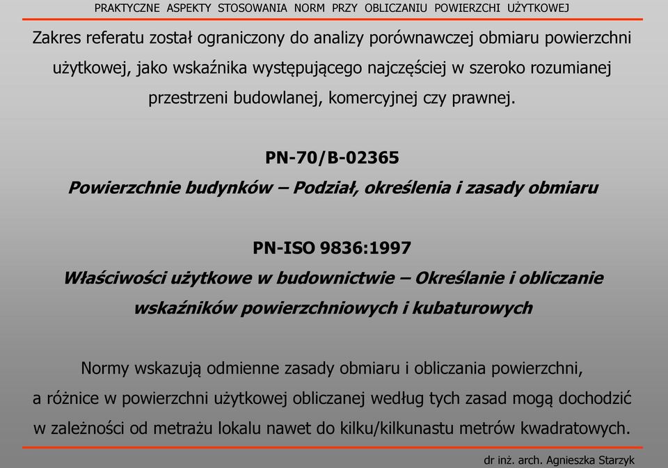 PN-70/B-02365 Powierzchnie budynków Podział, określenia i zasady obmiaru PN-ISO 9836:1997 Właściwości użytkowe w budownictwie Określanie i obliczanie