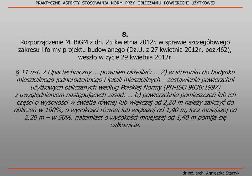 2 Opis techniczny powinien określać: 2) w stosunku do budynku mieszkalnego jednorodzinnego i lokali mieszkalnych zestawienie powierzchni użytkowych obliczanych według Polskiej