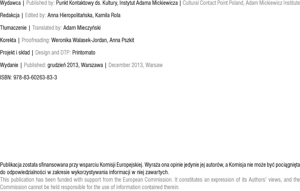 Proofreading: Weronika Walasek-Jordan, Anna Pszkit Projekt i skład Design and DTP: Printomato Wydanie Published: grudzień 2013, Warszawa December 2013, Warsaw ISBN: 978-83-60263-83-3 Publikacja
