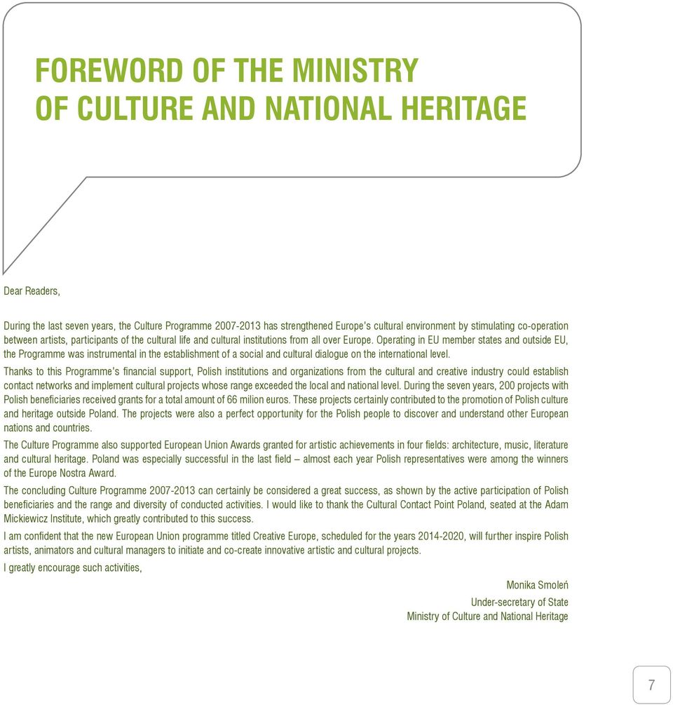 Operating in EU member states and outside EU, the Programme was instrumental in the establishment of a social and cultural dialogue on the international level.