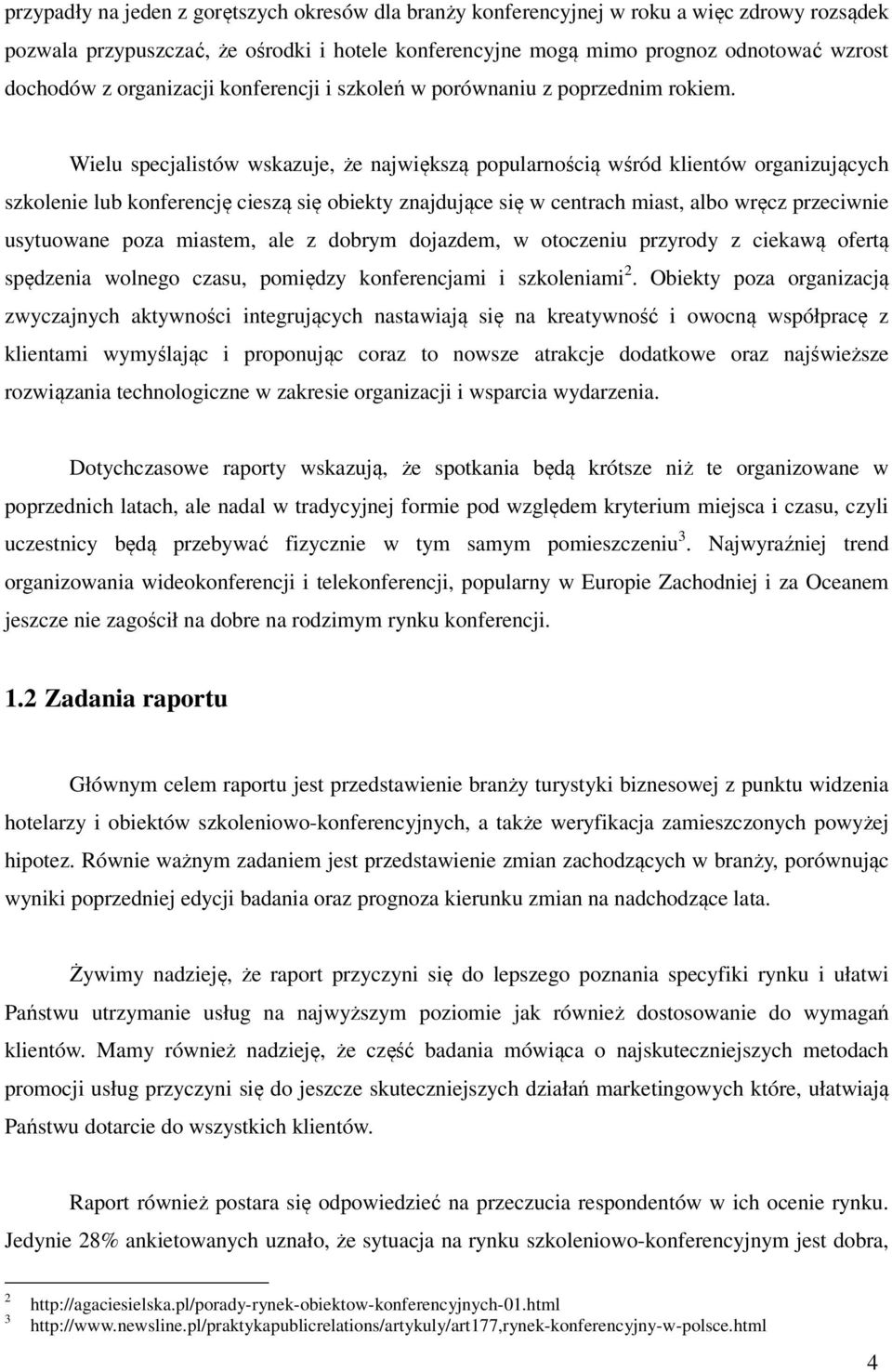 Wielu specjalistów wskazuje, że największą popularnością wśród klientów organizujących szkolenie lub konferencję cieszą się obiekty znajdujące się w centrach miast, albo wręcz przeciwnie usytuowane