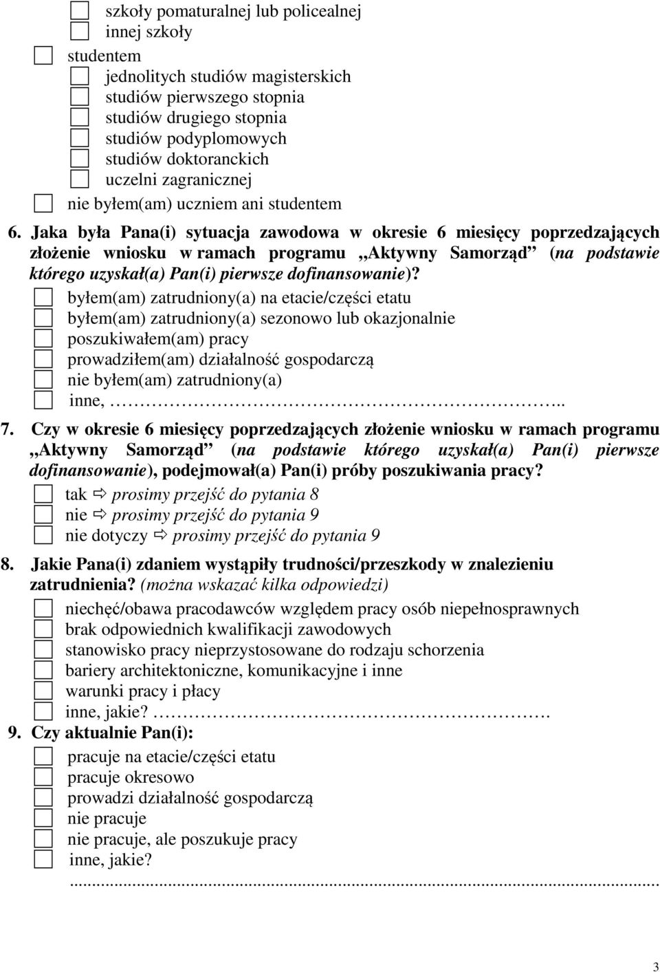 Jaka była Pana(i) sytuacja zawodowa w okresie 6 miesięcy poprzedzających złożenie wniosku w ramach programu Aktywny Samorząd (na podstawie którego uzyskał(a) Pan(i) pierwsze dofinansowanie)?