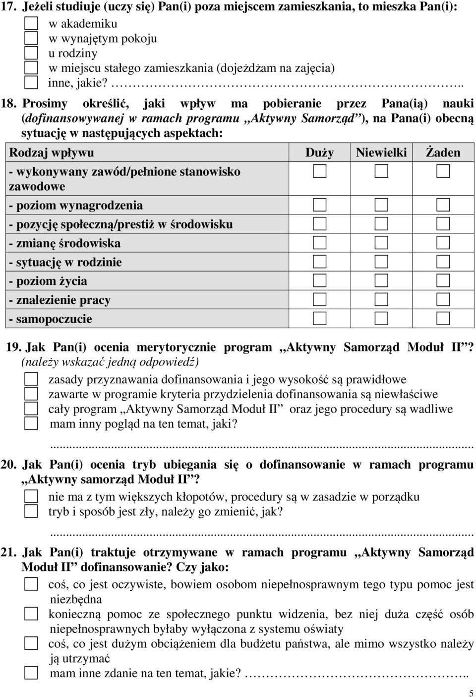 Niewielki Żaden - wykonywany zawód/pełnione stanowisko zawodowe - poziom wynagrodzenia - pozycję społeczną/prestiż w środowisku - zmianę środowiska - sytuację w rodzinie - poziom życia - znalezienie