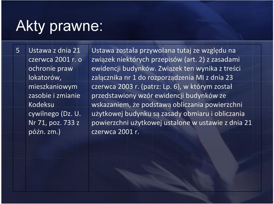 Związek ten wynika z treści załącznika nr 1 do rozporządzenia MI z dnia 23 czerwca 2003 r. (patrz: Lp.