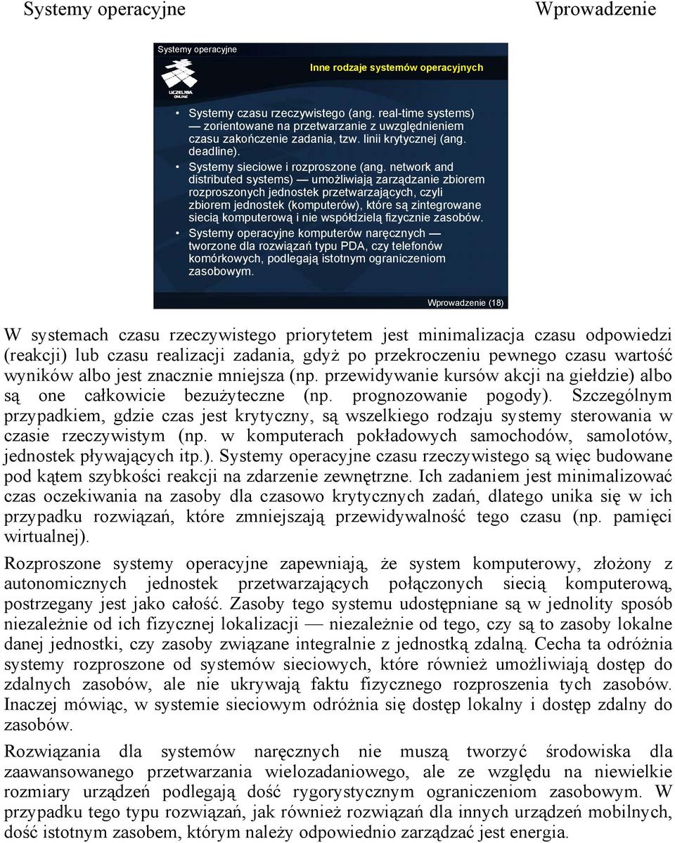 network and distributed systems) umożliwiają zarządzanie zbiorem rozproszonych jednostek przetwarzających, czyli zbiorem jednostek (komputerów), które są zintegrowane siecią komputerową i nie