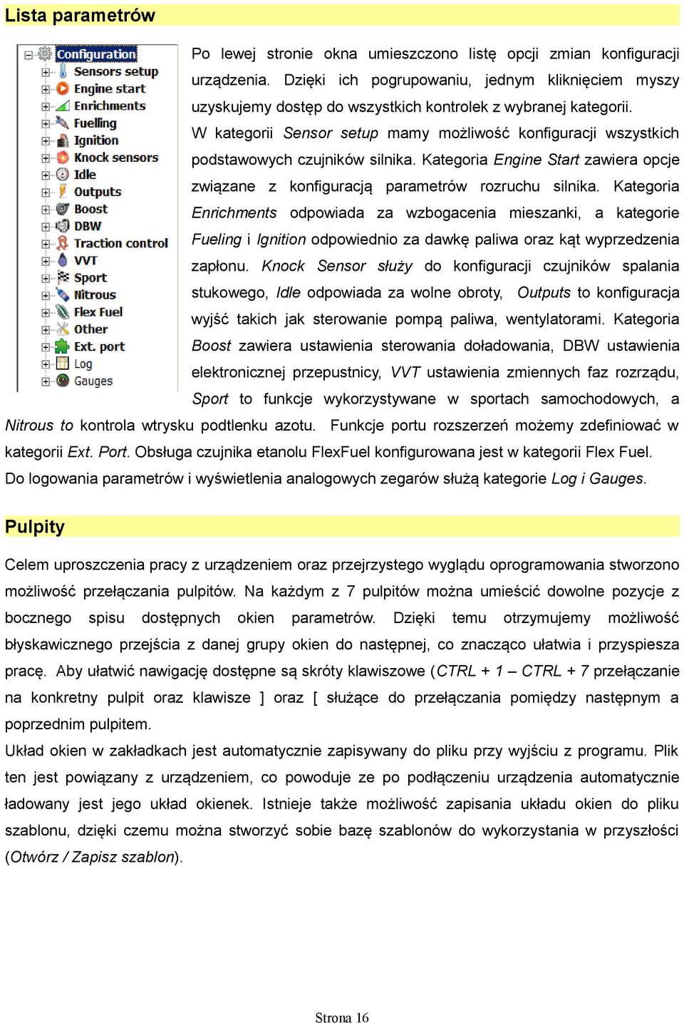 W kategorii Sensor setup mamy możliwość konfiguracji wszystkich podstawowych czujników silnika. Kategoria Engine Start zawiera opcje związane z konfiguracją parametrów rozruchu silnika.