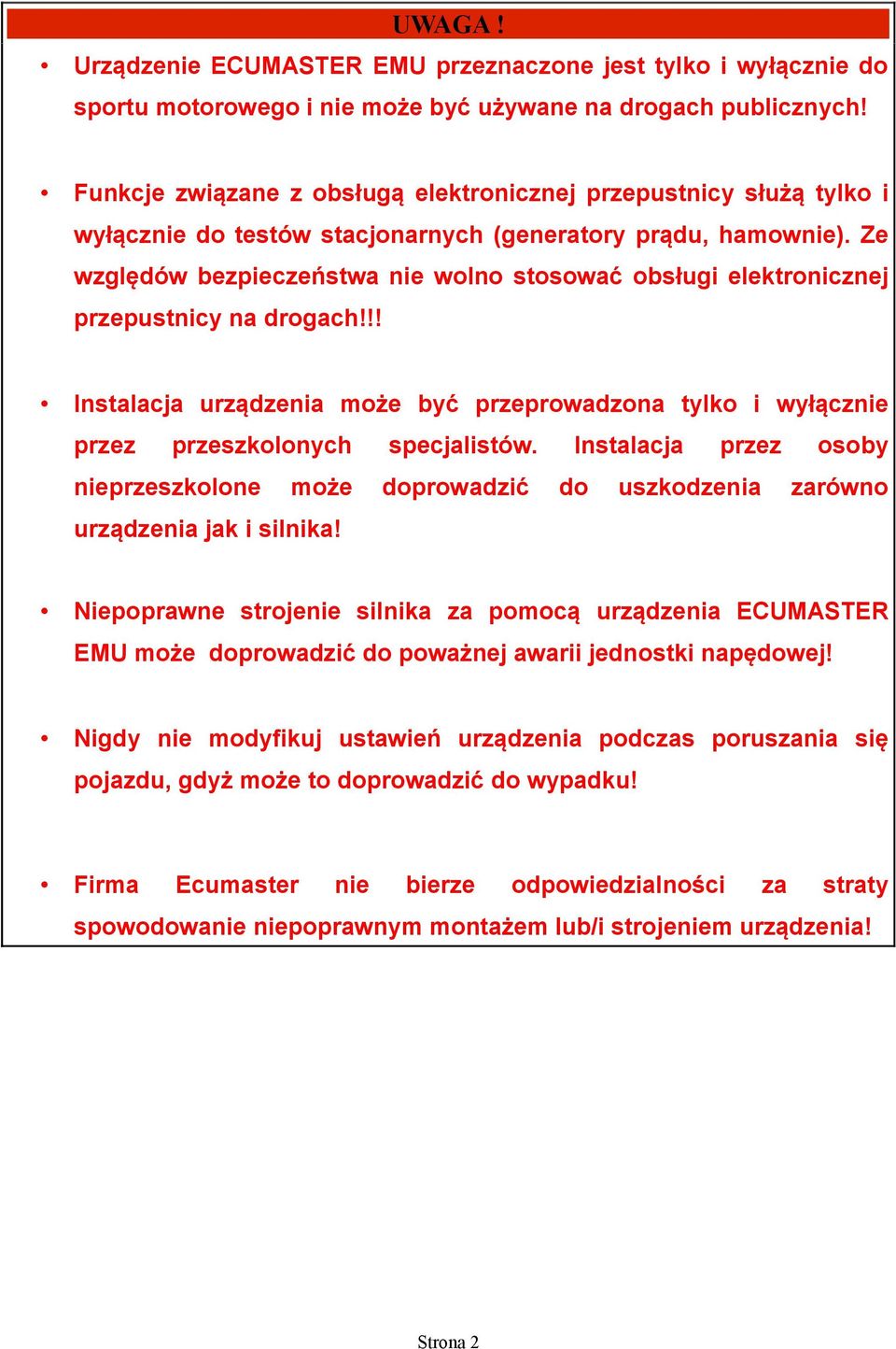 Ze względów bezpieczeństwa nie wolno stosować obsługi elektronicznej przepustnicy na drogach!