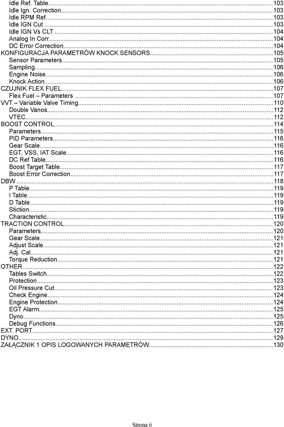 ..112 BOOST CONTROL...114 Parameters...115 PID Parameters...116 Gear Scale...116 EGT, VSS, IAT Scale...116 DC Ref Table...116 Boost Target Table...117 Boost Error Correction...117 DBW...118 P Table.