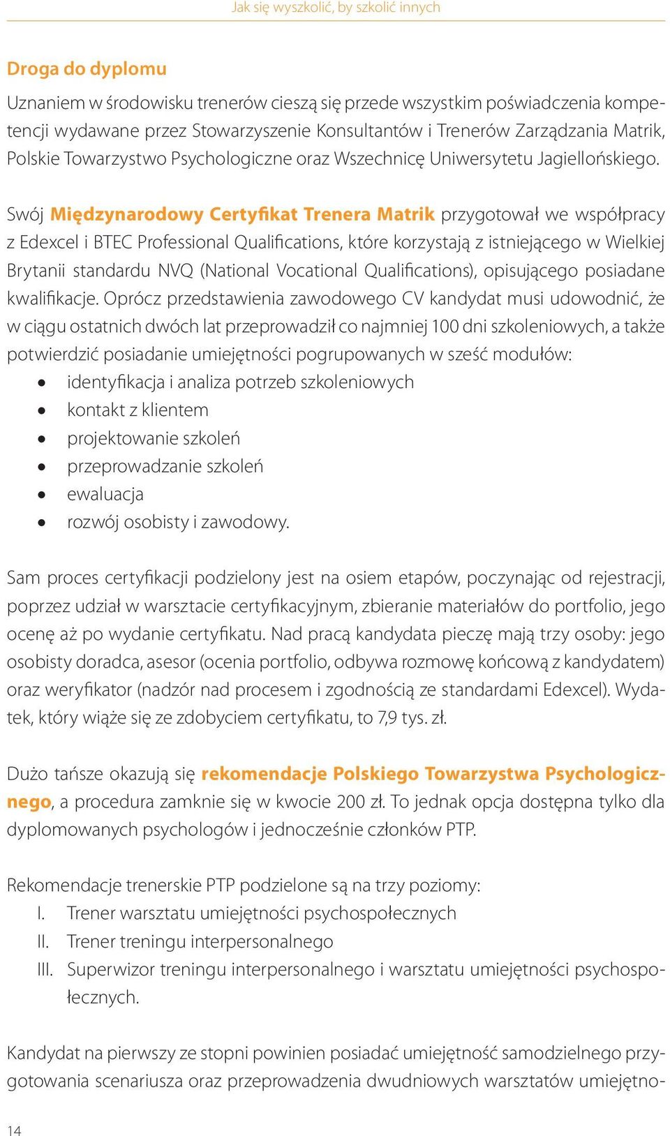 Swój Międzynarodowy Certyfikat Trenera Matrik przygotował we współpracy z Edexcel i BTEC Professional Qualifications, które korzystają z istniejącego w Wielkiej Brytanii standardu NVQ (National