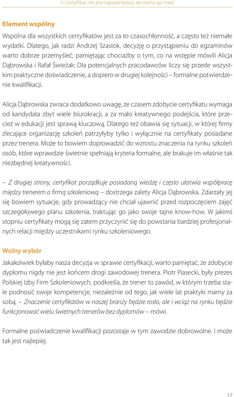 pracodawców liczy się przede wszystkim praktyczne doświadczenie, a dopiero w drugiej kolejności formalne potwierdzenie kwalifikacji.