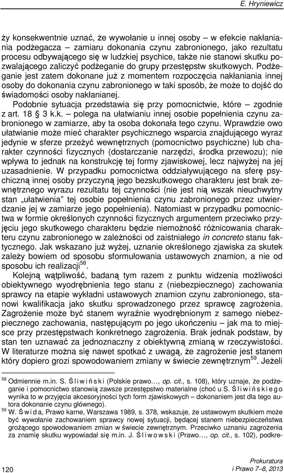 PodŜeganie jest zatem dokonane juŝ z momentem rozpoczęcia nakłaniania innej osoby do dokonania czynu zabronionego w taki sposób, Ŝe moŝe to dojść do świadomości osoby nakłanianej.