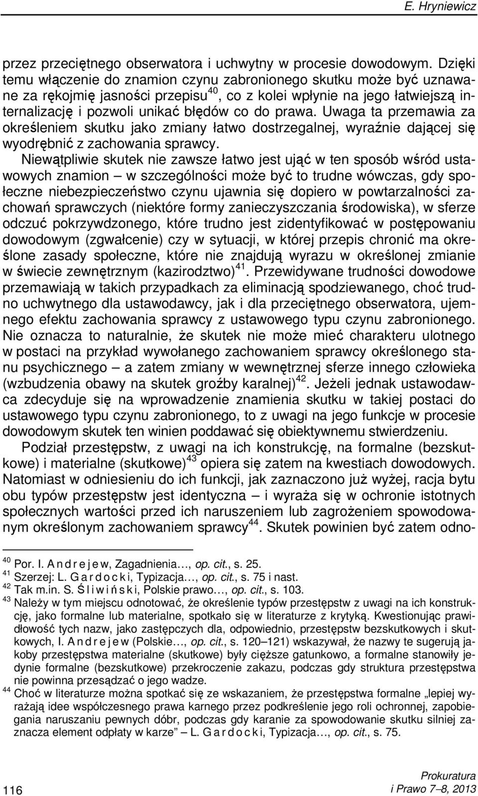 Uwaga ta przemawia za określeniem skutku jako zmiany łatwo dostrzegalnej, wyraźnie dającej się wyodrębnić z zachowania sprawcy.