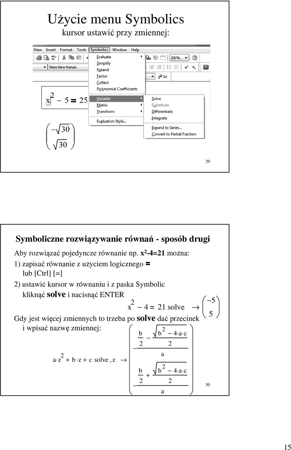 x 2-4=21 można: 1) zapisać równanie z użyciem logicznego = lub [Ctrl] [=] 2) ustawić kursor w równaniu i z paska