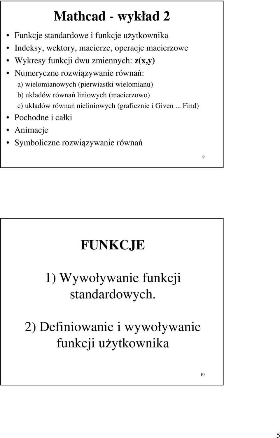 równań liniowych (macierzowo) c) układów równań nieliniowych (graficznie i Given.