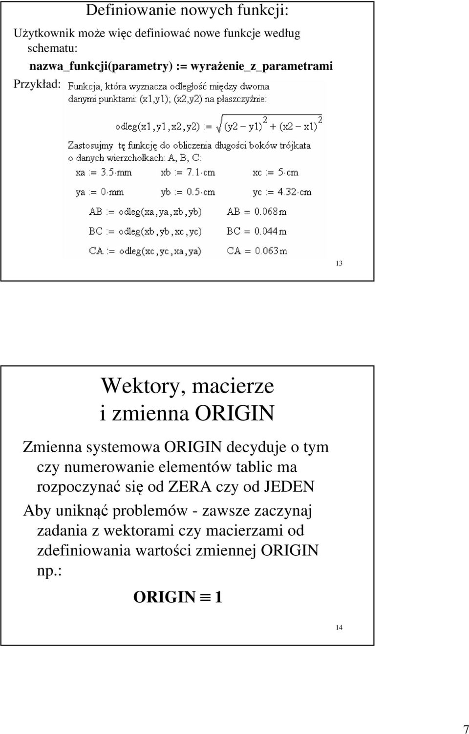 systemowa ORIGIN decyduje o tym czy numerowanie elementów tablic ma rozpoczynać się od ZERA czy od JEDEN Aby