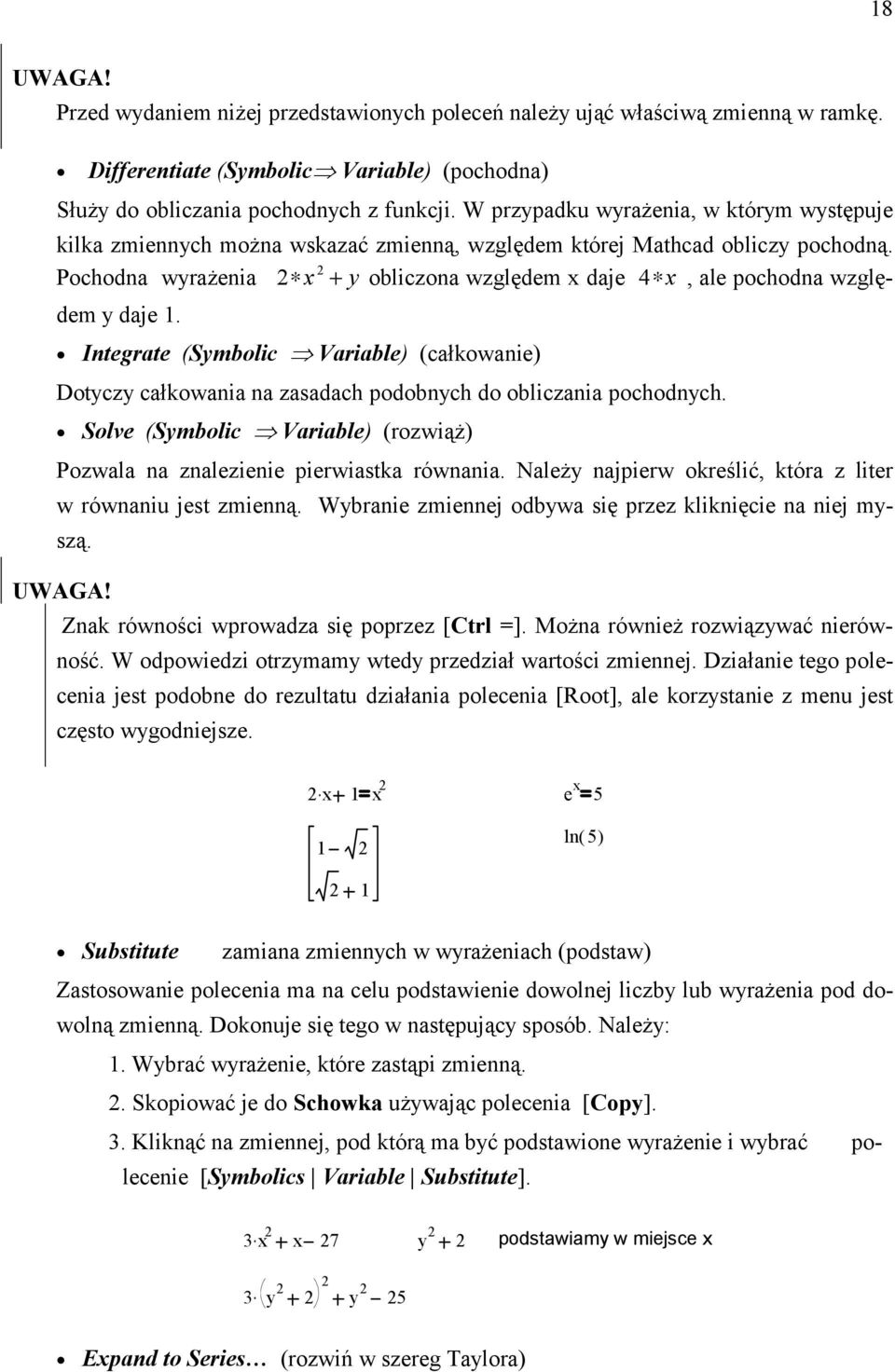 Integrate (Symblic Variable) (całkwanie) Dtyczy całkwania na zasadach pdbnych d bliczania pchdnych. Slve (Symblic Variable) (rzwiąż) Pzwala na znalezienie pierwiastka równania.