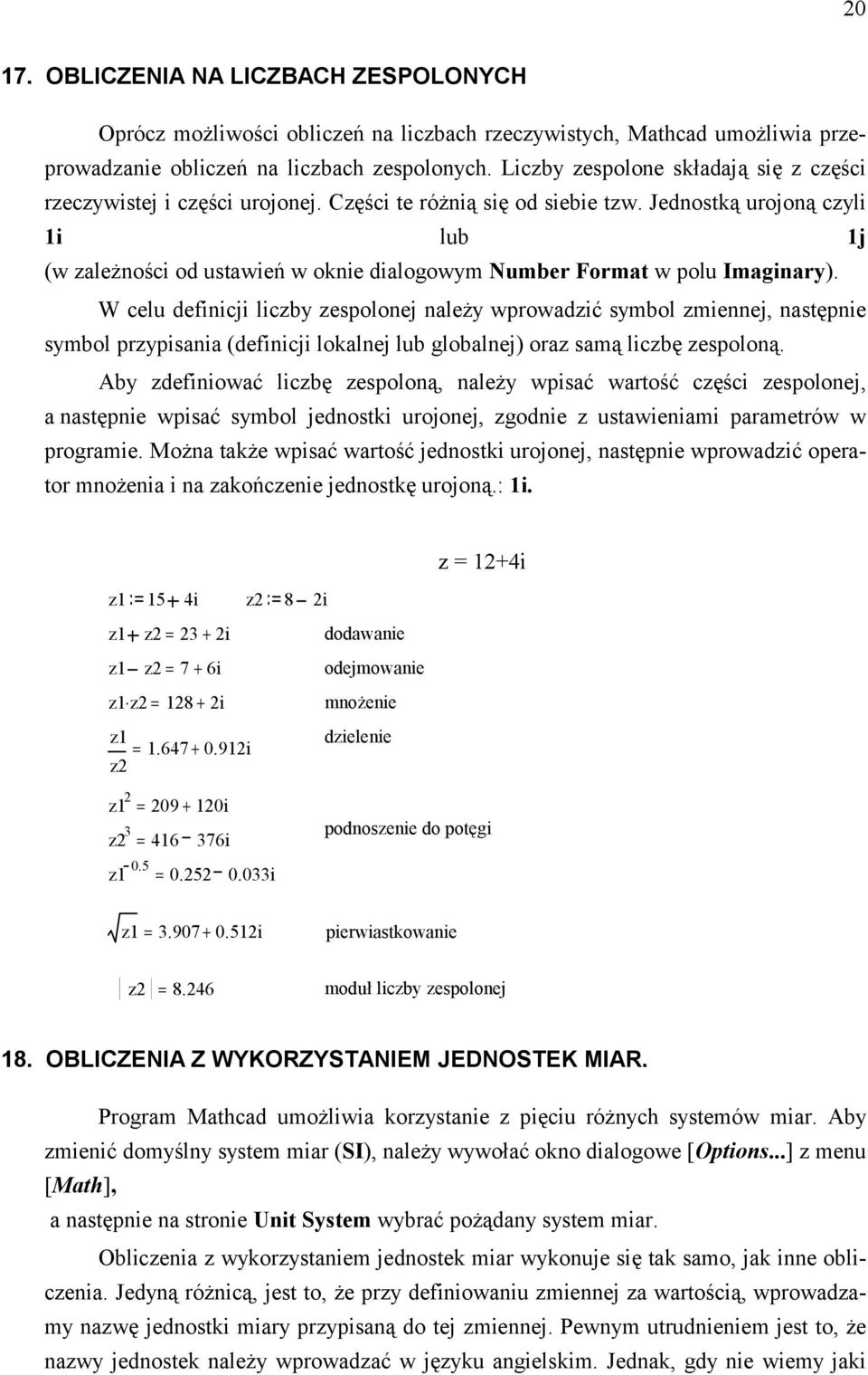 Jednstką urjną czyli i lub j (w zależnści d ustawień w knie dialgwym Number Frmat w plu Imaginary).