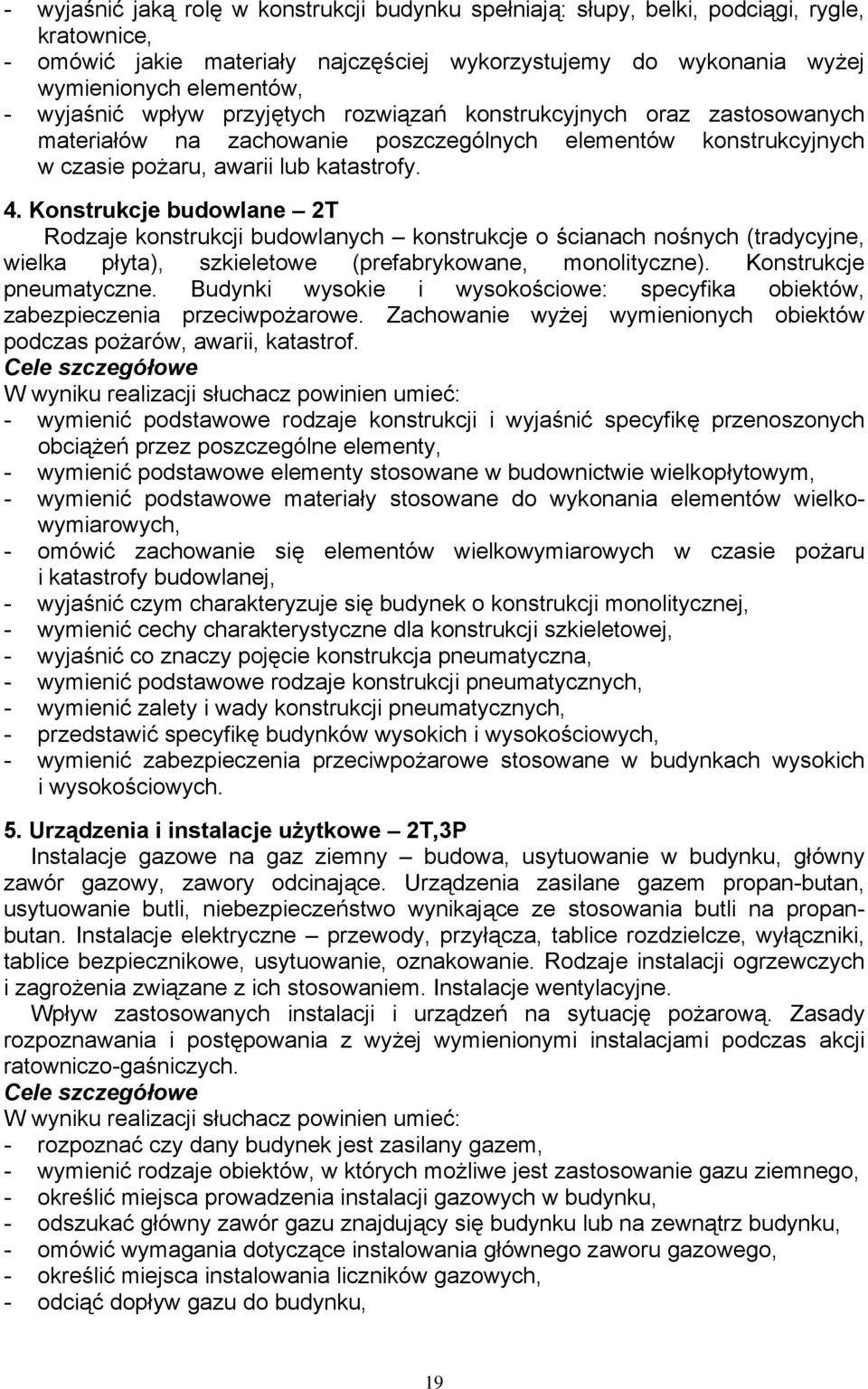 Konstrukcje budowlane 2T Rodzaje konstrukcji budowlanych konstrukcje o ścianach nośnych (tradycyjne, wielka płyta), szkieletowe (prefabrykowane, monolityczne). Konstrukcje pneumatyczne.