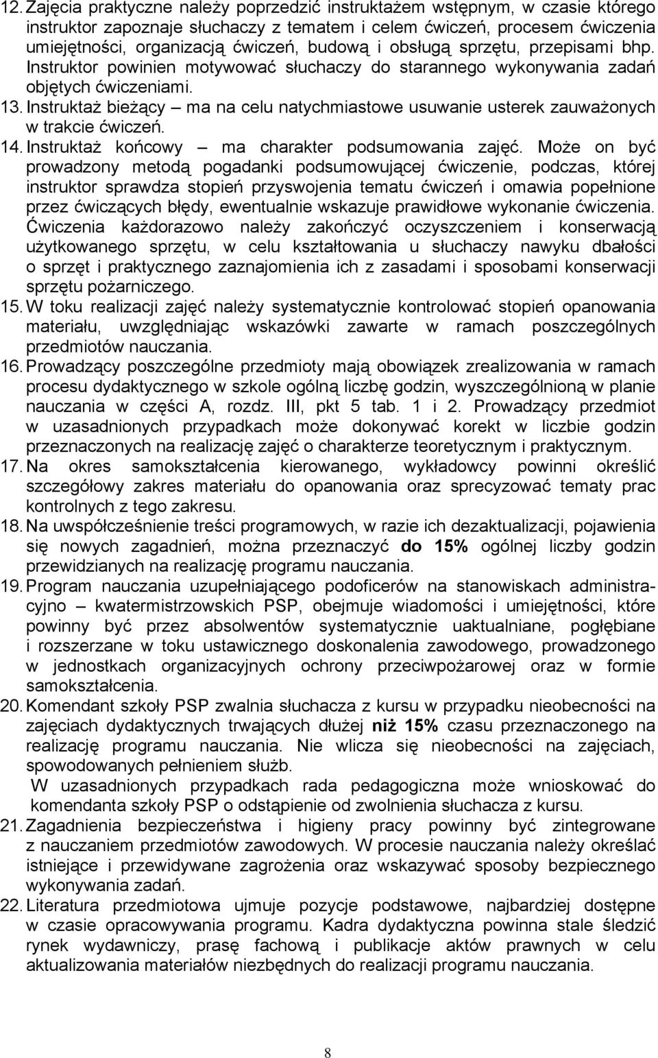 Instruktaż bieżący ma na celu natychmiastowe usuwanie usterek zauważonych w trakcie ćwiczeń. 14. Instruktaż końcowy ma charakter podsumowania zajęć.