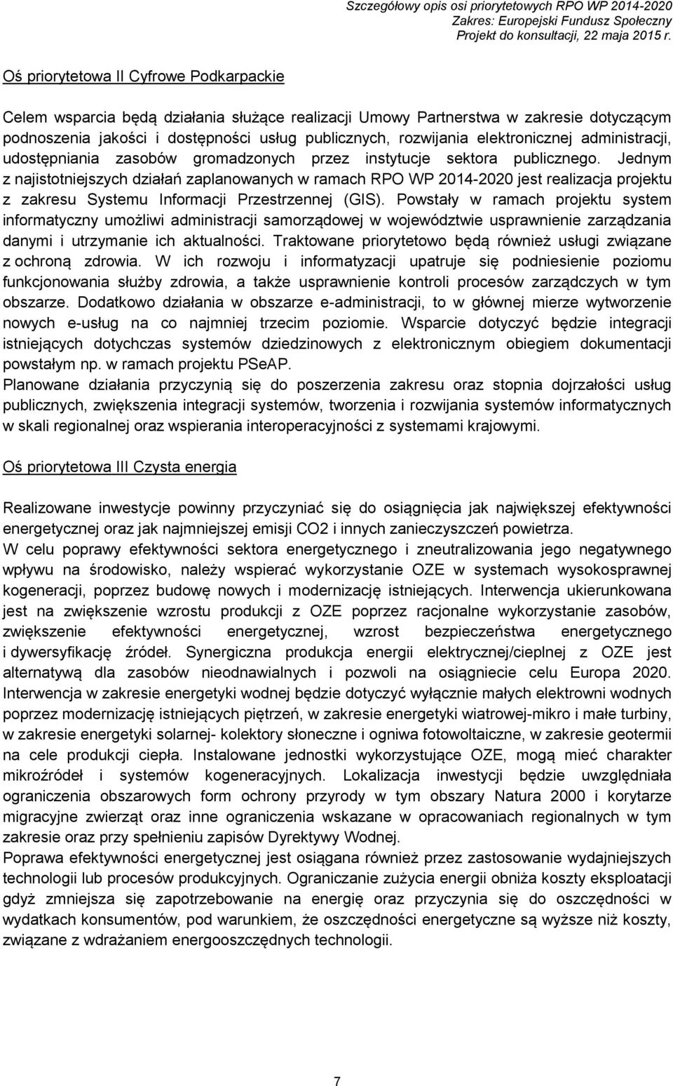 Jednym z najistotniejszych działań zaplanowanych w ramach RPO WP 2014-2020 jest realizacja projektu z zakresu Systemu Informacji Przestrzennej (GIS).