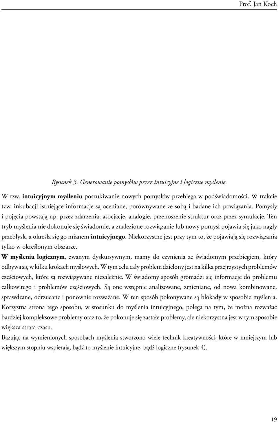 intuicyjnym myśleniu poszukiwanie nowych pomysłów przebiega w podświadomości. inkubacji istniejące W trakcie informacje tzw.